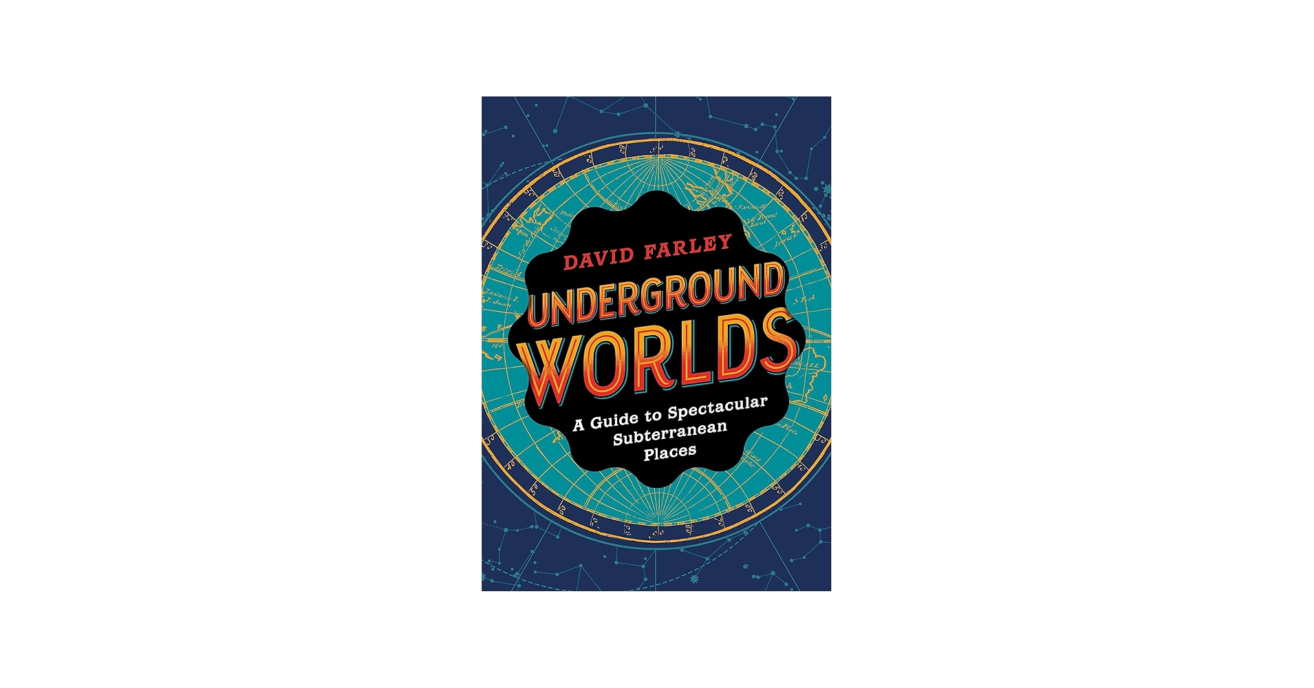 Underground Worlds: A Guide to Spectacular Subterranean Places